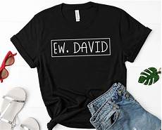 Ew David Shirt